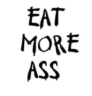 Your ass eater